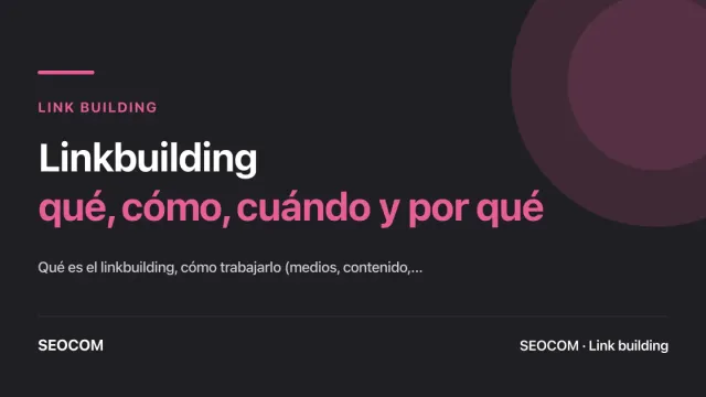 Linkbuilding: qué, cómo, cuándo y por qué