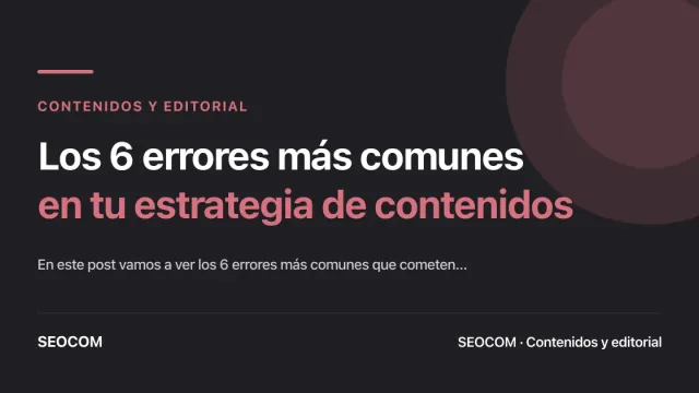 Los 6 errores más comunes en tu estrategia de contenidos