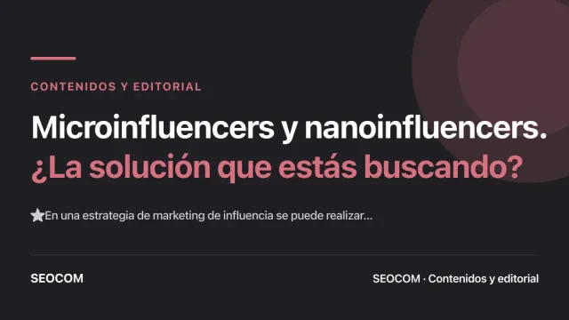 Microinfluencers y nanoinfluencers. ¿La solución que estás buscando?