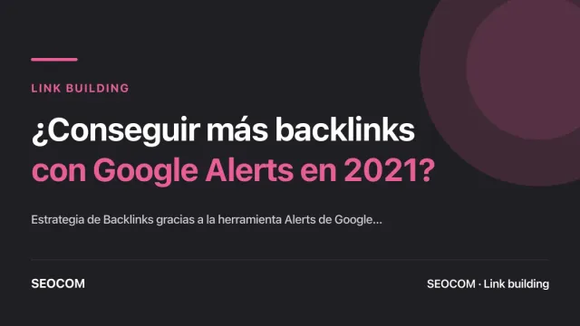 ¿Conseguir más backlinks con Google Alerts en 2021?