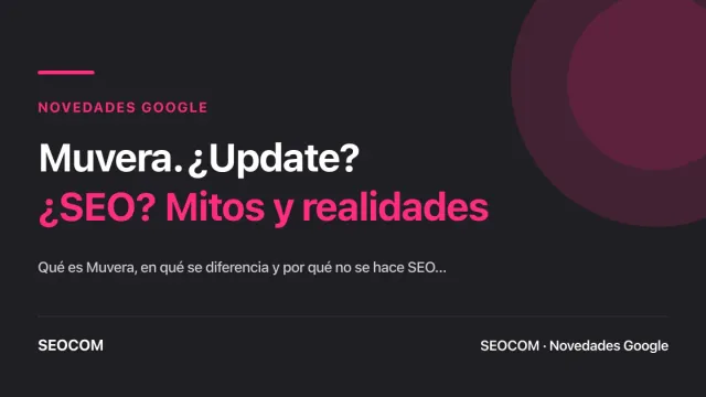 Muvera. ¿Update? ¿SEO? Mitos y realidades