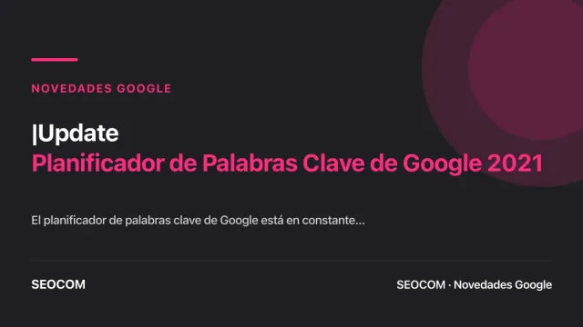 |Update: Planificador de Palabras Clave de Google 2021