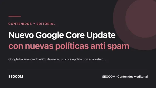 Nuevo Google Core Update con nuevas políticas anti spam