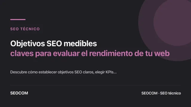 Objetivos SEO medibles: claves para evaluar el rendimiento de tu web