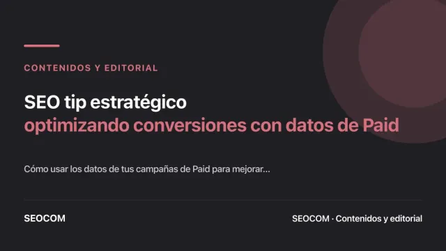 SEO tip estratégico: optimizando conversiones con datos de Paid