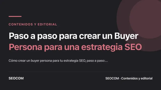 Paso a paso para crear un Buyer Persona para una estrategia SEO
