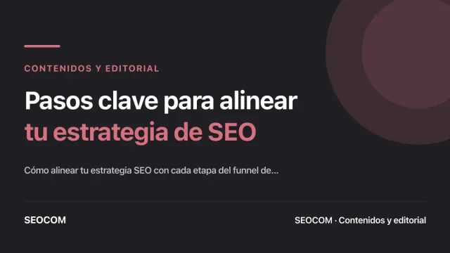 Pasos clave para alinear tu estrategia de SEO con las diferentes etapas del funnel de ventas