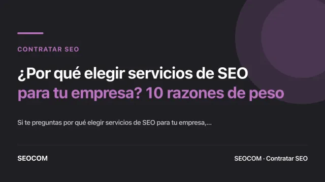 ¿Por qué elegir servicios de SEO para tu empresa? 10 razones de peso