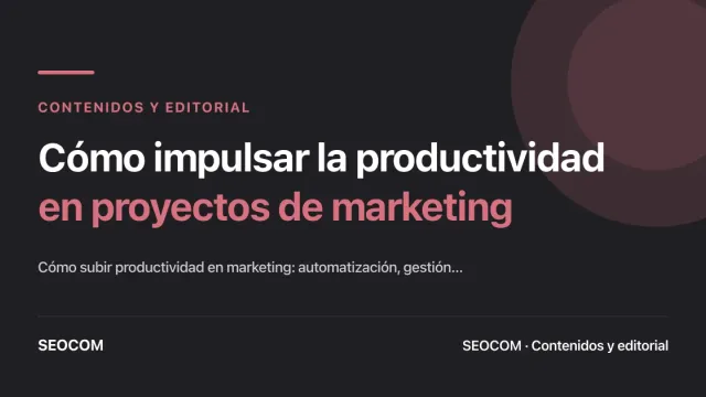 Cómo impulsar la productividad en proyectos de marketing