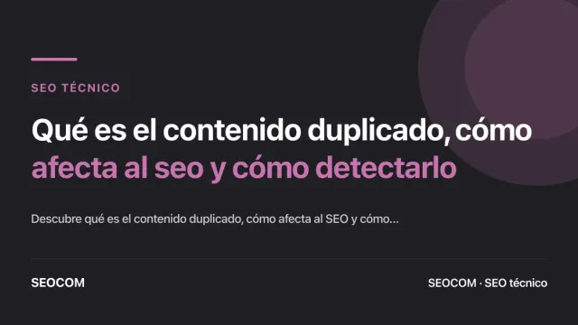 Qué es el contenido duplicado, cómo afecta al seo y cómo detectarlo