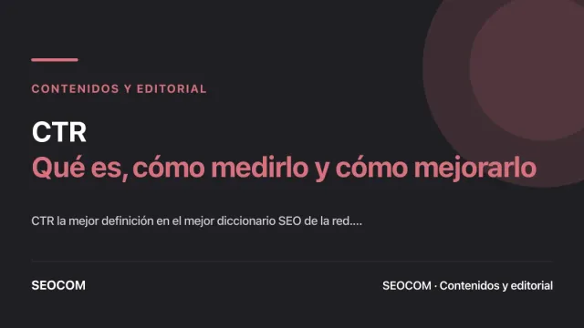 CTR: Qué es, cómo medirlo y cómo mejorarlo