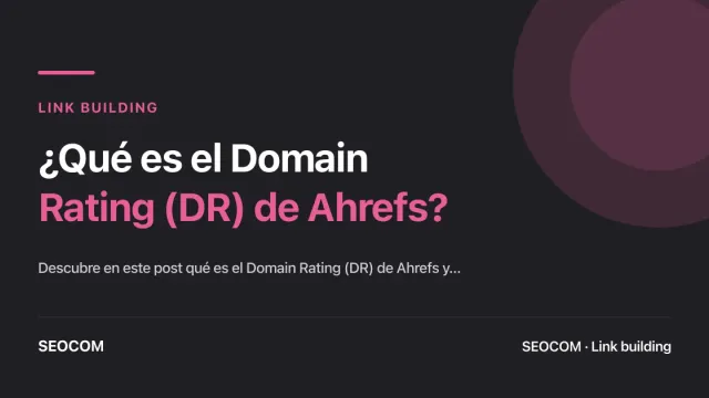 ¿Qué es el Domain Rating (DR) de Ahrefs?