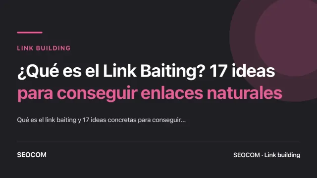 ¿Qué es el Link Baiting? 17 ideas para conseguir enlaces naturales