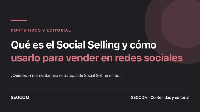 Qué es el Social Selling y cómo usarlo para vender en redes sociales