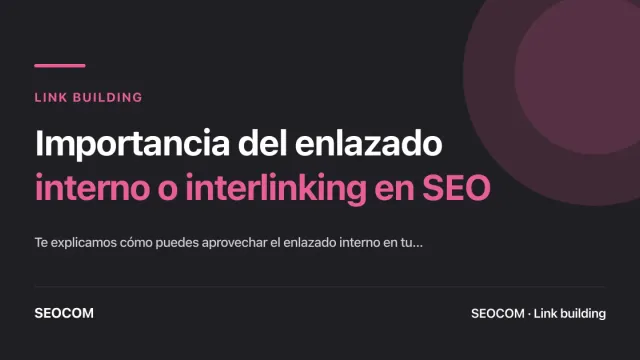 Importancia del enlazado interno o interlinking en SEO