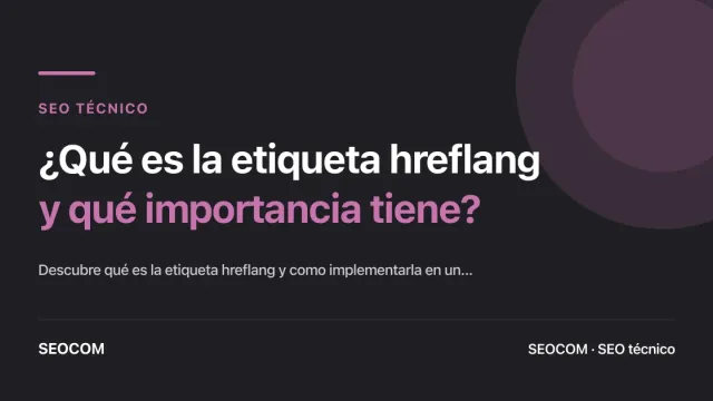 ¿Qué es la etiqueta hreflang y qué importancia tiene?
