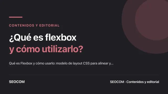 ¿Qué es flexbox y cómo utilizarlo?