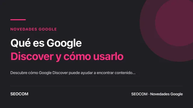 Qué es Google Discover y cómo usarlo