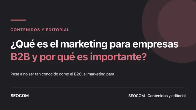 ¿Qué es el marketing para empresas B2B y por qué es importante?