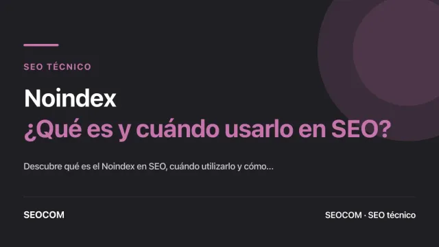 Noindex: ¿Qué es y cuándo usarlo en SEO?