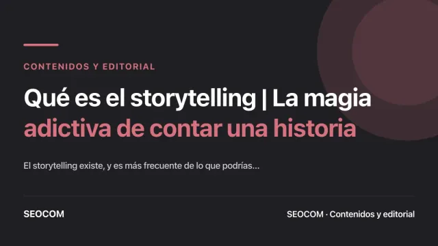 Qué es el storytelling | La magia adictiva de contar una historia