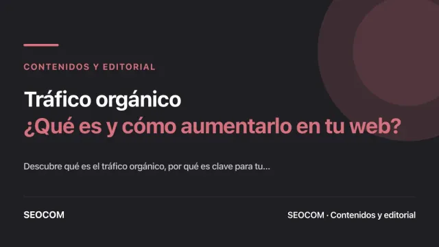 Tráfico orgánico: ¿Qué es y cómo aumentarlo en tu web?