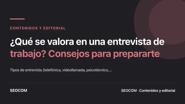 ¿Qué se valora en una entrevista de trabajo? Consejos para prepararte