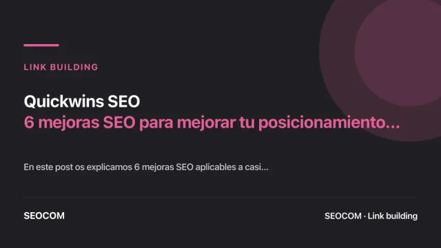 Quickwins SEO: 6 mejoras SEO para mejorar tu posicionamiento web
