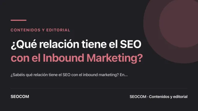 ¿Qué relación tiene el SEO con el Inbound Marketing?