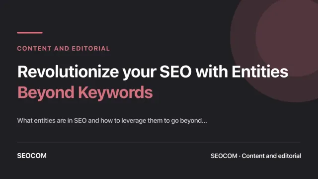 Revolutionize your SEO with Entities: Beyond Keywords