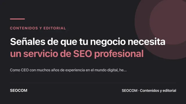 Señales de que tu negocio necesita un servicio de SEO profesional