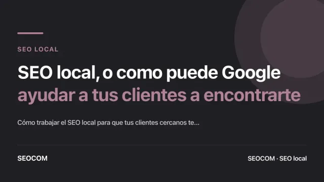 SEO local, o como puede Google ayudar a tus clientes a encontrarte