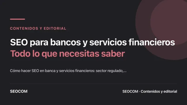 SEO para bancos y servicios financieros: Todo lo que necesitas saber