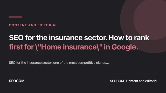 SEO for the insurance sector. How to rank first for "Home insurance" in Google.