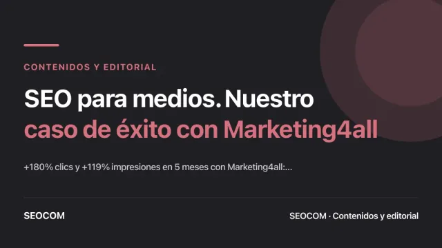 SEO para medios. Nuestro caso de éxito con Marketing4all