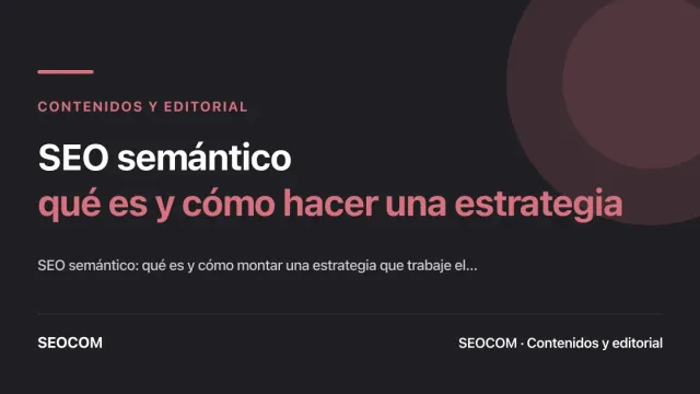 SEO semántico: qué es y cómo hacer una estrategia
