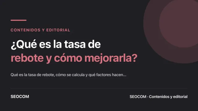 ¿Qué es la tasa de rebote y cómo mejorarla?