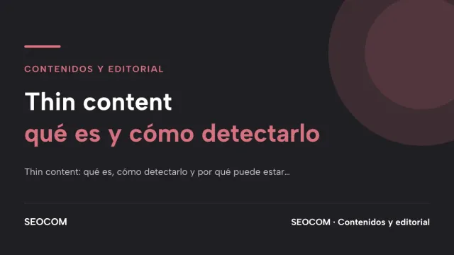 Thin Content: qué es, cómo detectarlo y por qué puede estar matando tu estrategia de contenidos