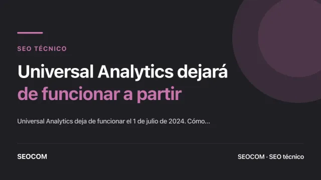 Universal Analytics dejará de funcionar a partir del 1 de julio del 2024. ¿Cómo prepararse?